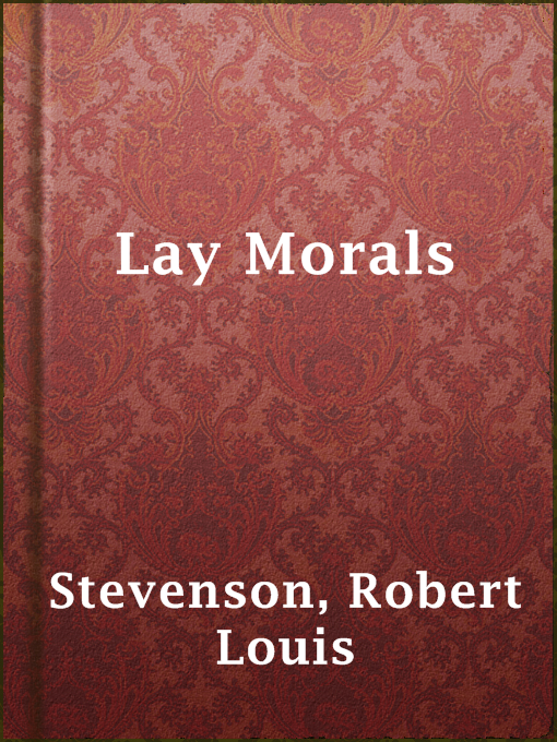 Title details for Lay Morals by Robert Louis Stevenson - Wait list